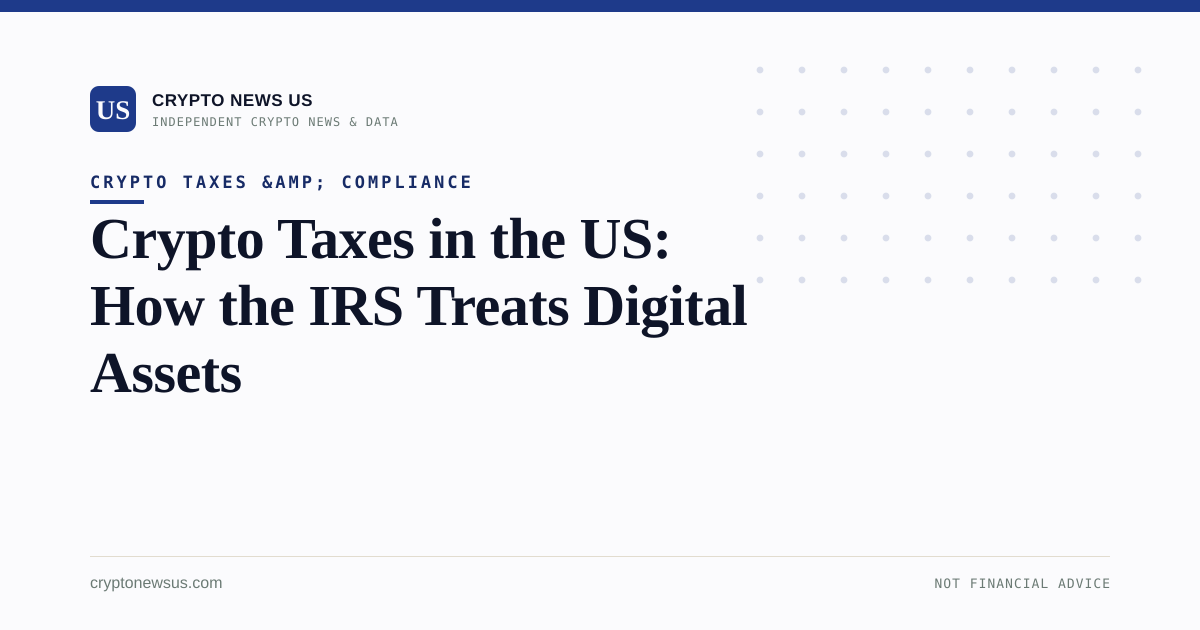 Crypto Taxes in the US: How the IRS Treats Digital Assets