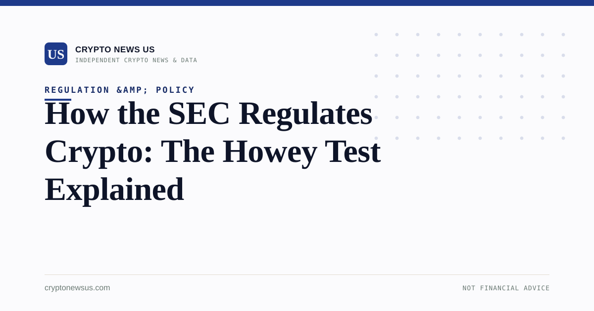 How the SEC Regulates Crypto: The Howey Test Explained
