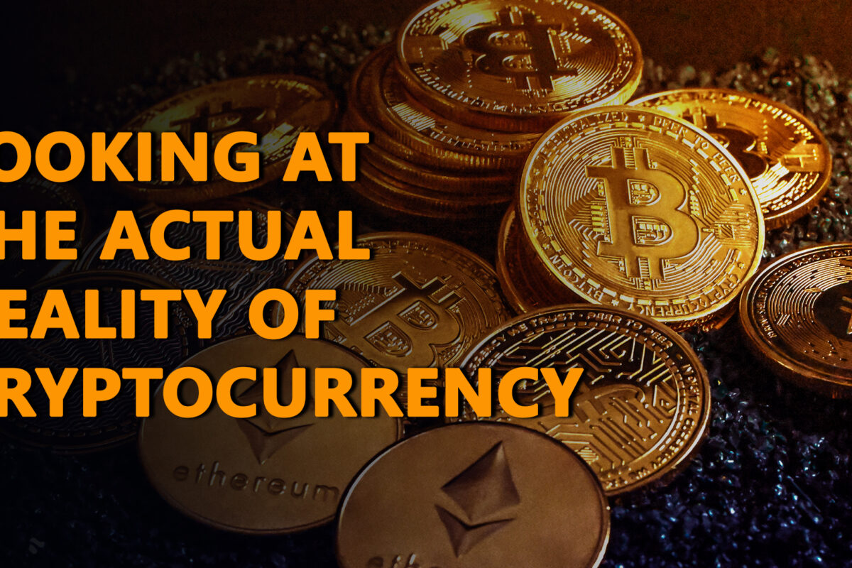 Looking At The Reality Of Cryptocurrency: What Is It?