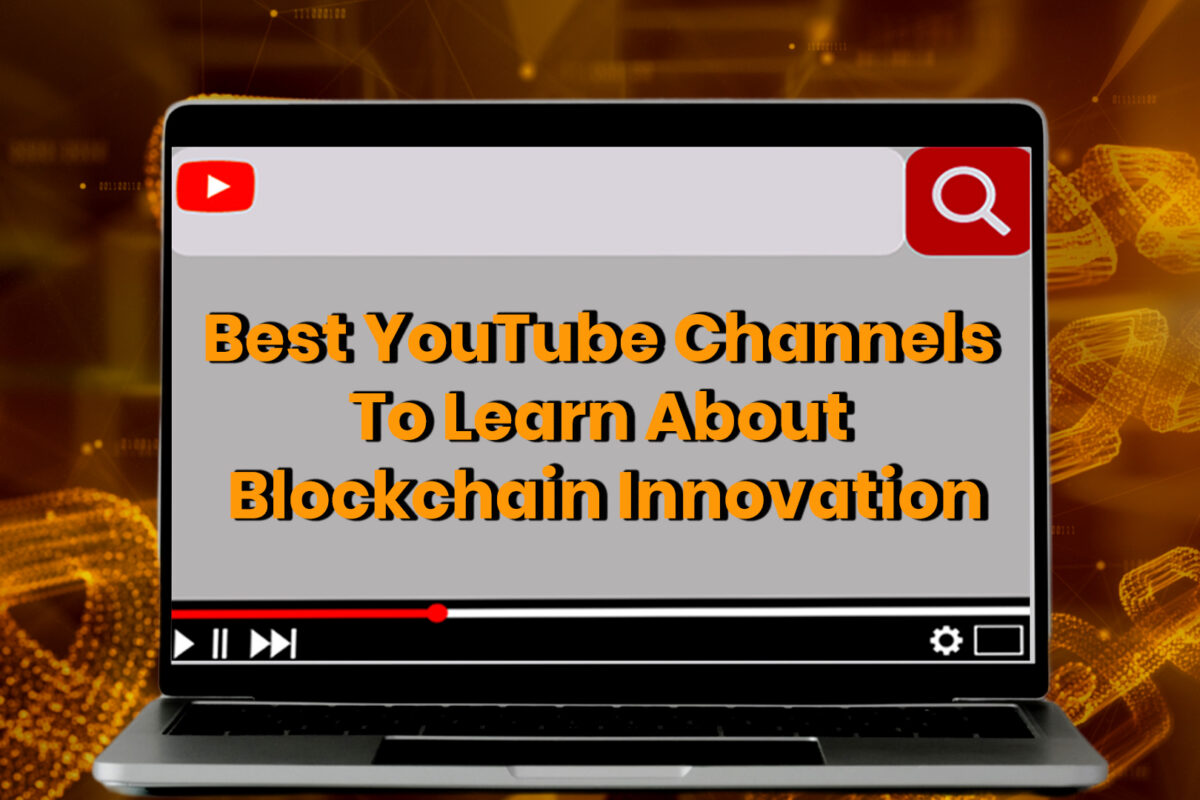 Best YouTube Channels To Learn About Blockchain Innovation