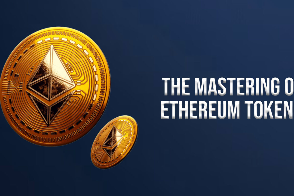 A Comprehensive Guide: The Mastering Of Ethereum Tokens