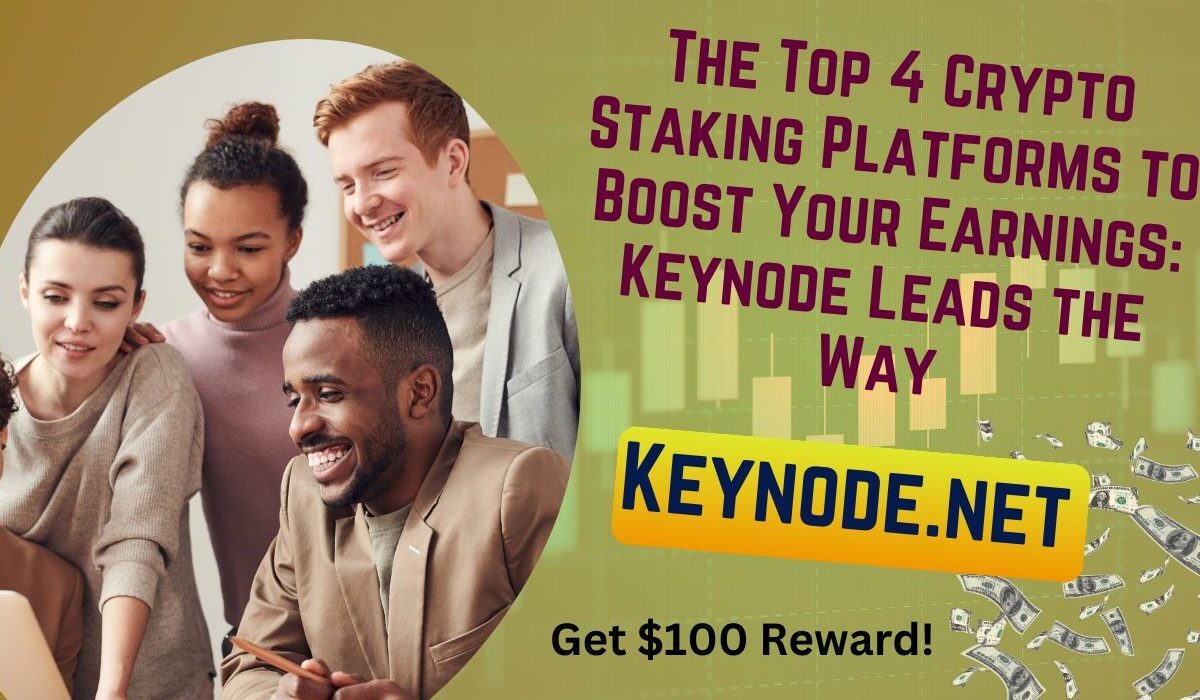 The Top 4 Crypto Staking Platforms to Boost Your Earnings: Keynode Leads the Way