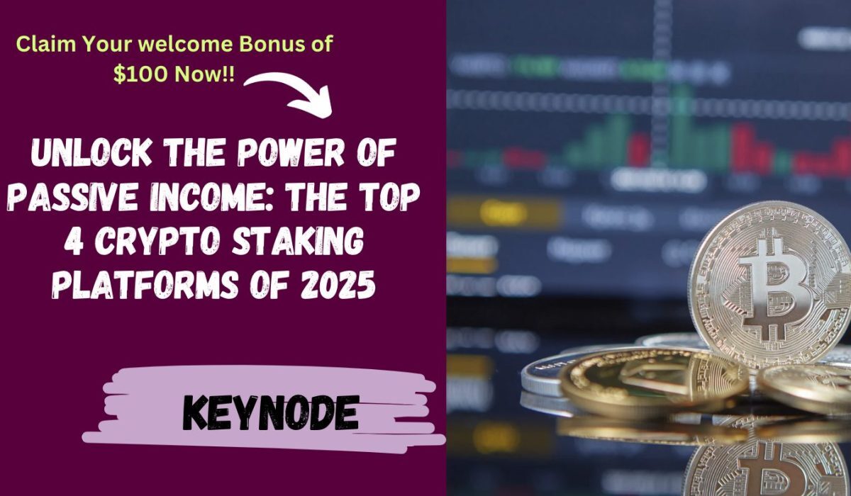 Unlock the Power of Passive Income: The Top 4 Crypto Staking Platforms of 2025